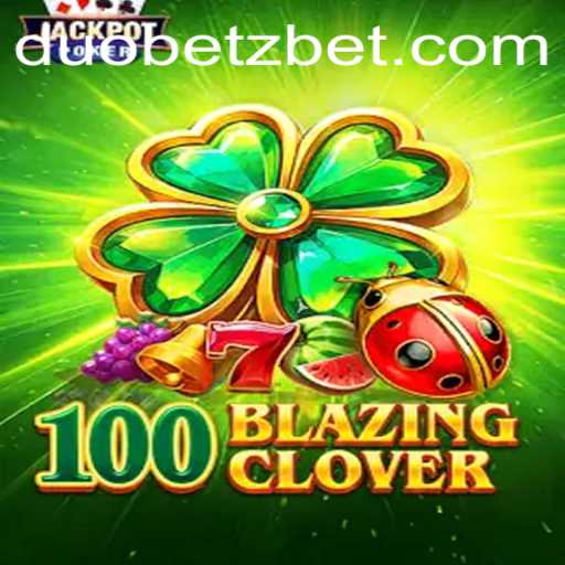 Exploring the World of 100BlazingClover: A DuoBetz Adventure