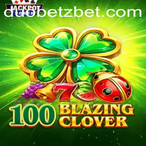 Exploring the World of 100BlazingClover: A DuoBetz Adventure