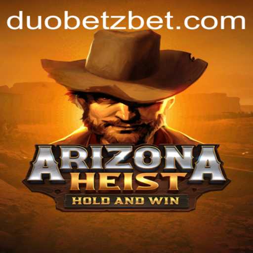 Unraveling the Thrilling World of ArizonaHeist and DuoBetz