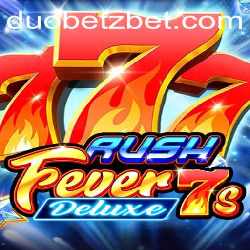 Exploring RushFever7sDeluxe: A Guide to DuoBetz's Latest Thrill