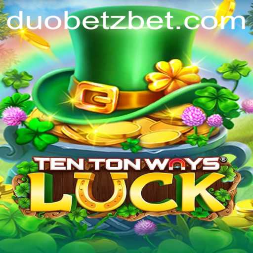 Exploring the Thrills of TenTonWaysLuck: An In-depth Guide
